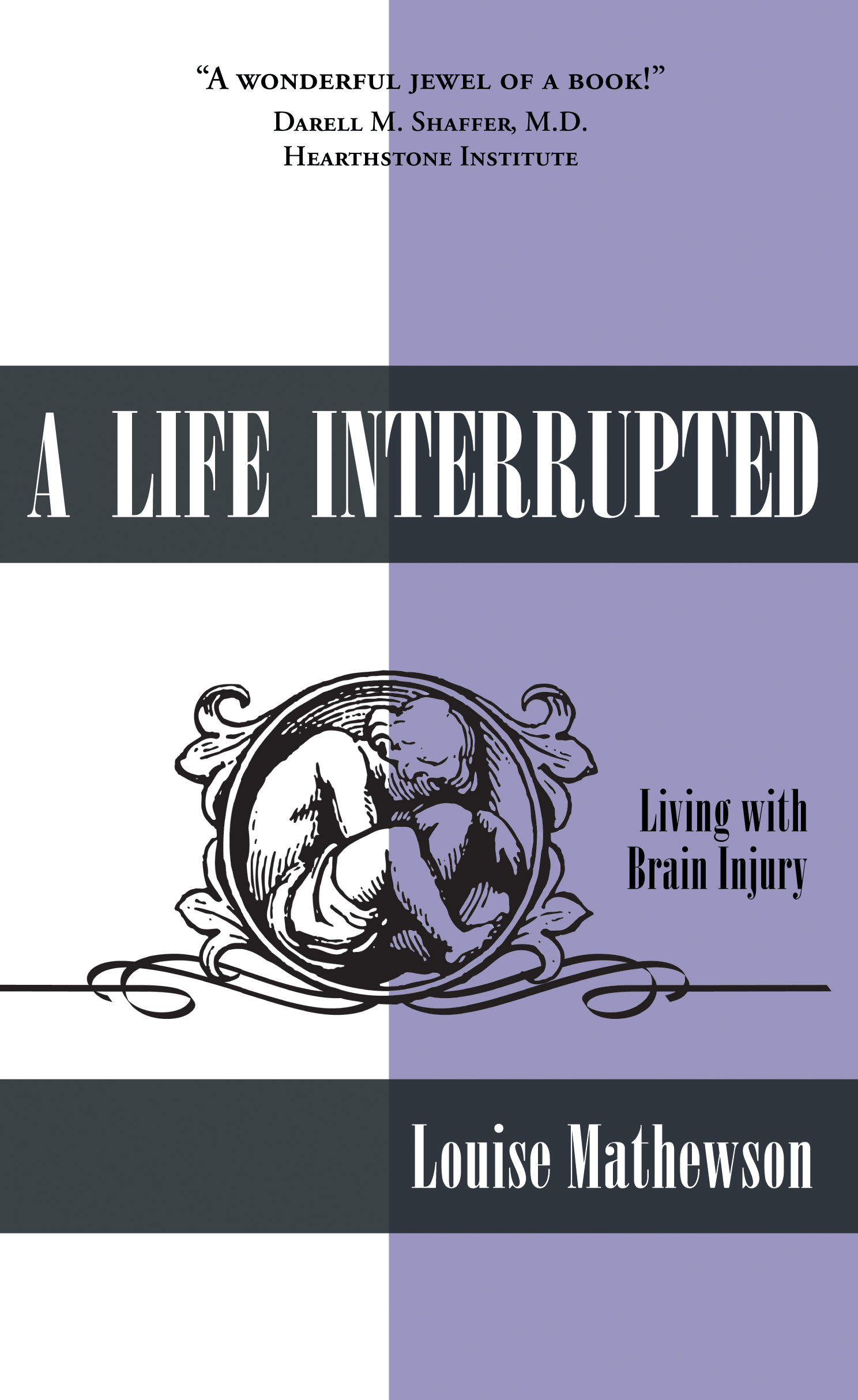 A Life Interrupted Living with Brain Injury by Louise Mathewson