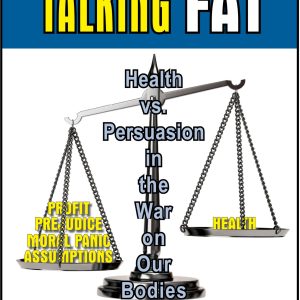 Talking Fat Health vs. Persuasion in the War on Our Bodies