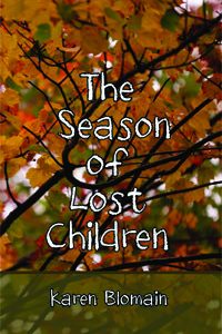 The Season of Lost Children by Karen Blomain