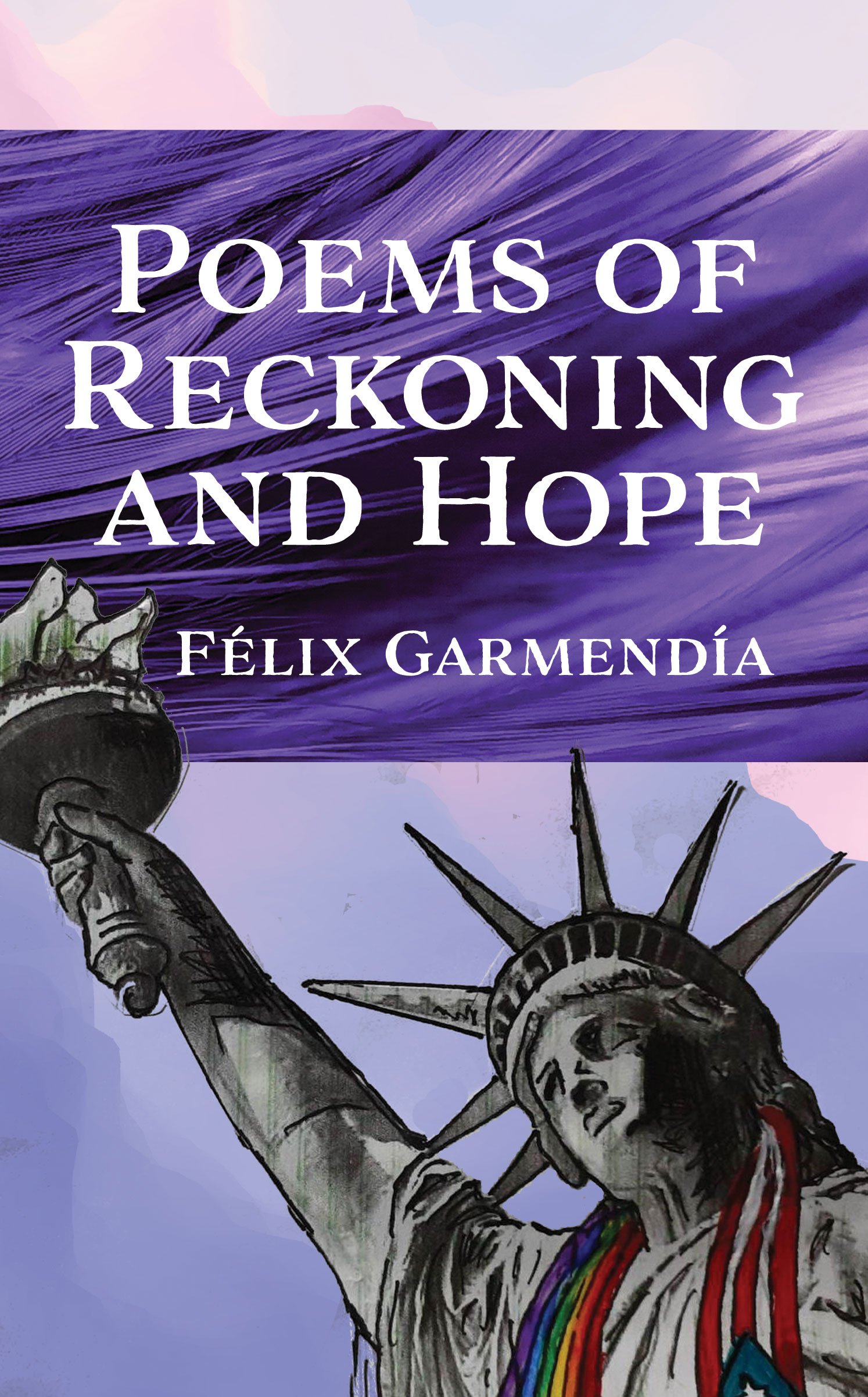 Poems of Reckoning and Hope by Felix Garmendia