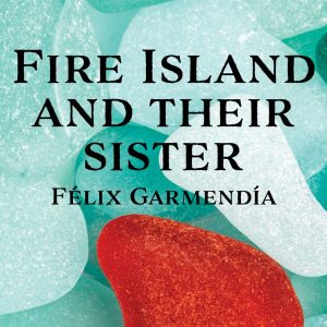Fire Island and Their Sister by Felix Garmendia front cover